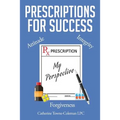 Prescriptions for Success: My Perspective