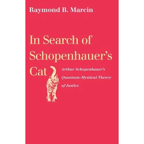 In Search of Schopenhauer's Cat Arthur Schopenhauer's Quantum-Mystical Theory of Justice
