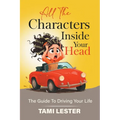 All The Characters Inside Your Head: The Guide To Driving Your Life