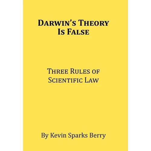 Darwin's Theory Is False: Three Rules of Scientific Law