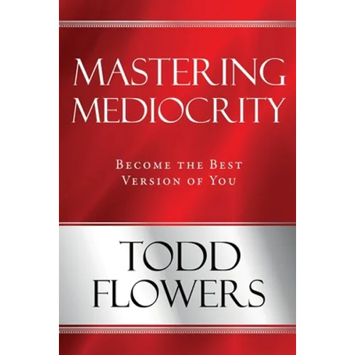 Mastering Mediocrity: Become the Best Version of You