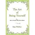 The Art of Being Yourself: Or ... How to Overcome What You've Become