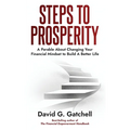 Steps To Prosperity: A Parable About Changing Your Financial Mindset to Build a Better Life