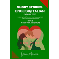 Short Stories in English/Italian: Unlock Ignite & Transform Your Language Skills with Contemporary Romance