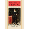 Henri IV of France: His Reign and Age