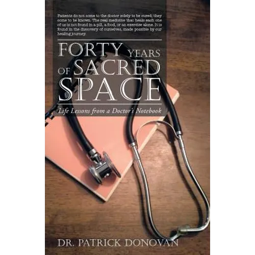 Forty Years of Sacred Space: Life Lessons from a Doctor's Notebook