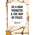 As a Man Thinketh & the Way of Peace