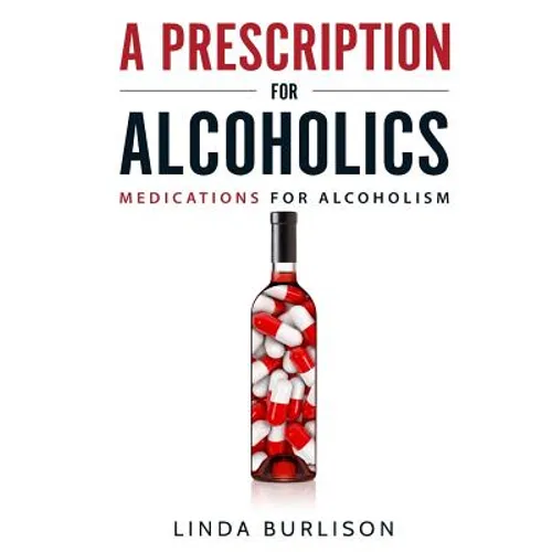 A Prescription for Alcoholics - Medications for Alcoholism