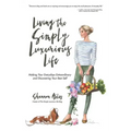 Living The Simply Luxurious Life: Making Your Everydays Extraordinary and Discovering Your Best Self