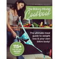 The Bikini Model Cookbook: The Ultimate Meal Guide To weight Loss & Your Own Bikini Body