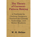 The Theory of Garment-Pattern Making - A Textbook for Clothing Designers, Teachers of Clothing Technology, and Senior Students