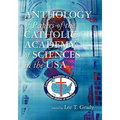 Anthology of Papers of the Catholic Academy of Sciences in the USA