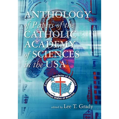 Anthology of Papers of the Catholic Academy of Sciences in the USA