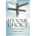 It's Your Choice: Understanding the Impact of Your Choices in the Workplace and Your Life