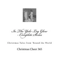 In The Yule-Log Glow - Complete Series: Christmas Tales from 'Round the World