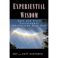 Experiential Wisdom: Katt and Art's Extravagant Adventures with God