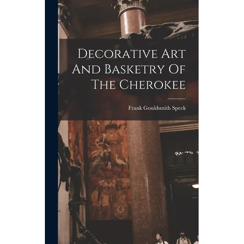 Decorative Art And Basketry Of The Cherokee