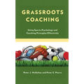 Grassroots Coaching: Using Sports Psychology and Coaching Principles Effectively