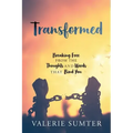 Transformed: Breaking Free from the Thoughts and Words that Bind You