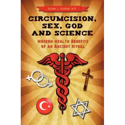 Circumcision, Sex, God, and Science: Modern Health Benefits of an Ancient Ritual