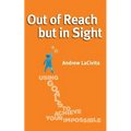 Out of Reach but in Sight: Using Goals to Achieve Your Impossible