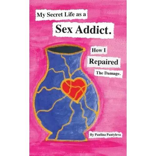 My Secret Life as a Sex Addict: How I Repaired The Damage