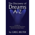 The Discovery of Dreams A-Z: A Guide on How to Increase Your Mind Power with Accurate Dream Studies