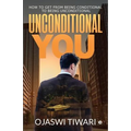 Unconditional You: How to Get from Being Conditional to Being Unconditional
