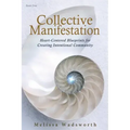 Collective Manifestation: Heart-Centered Blueprints for Creating Intentional Community