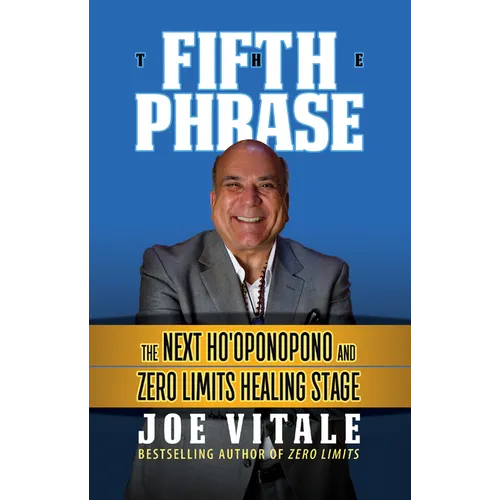The Fifth Phrase: The Next Ho'oponopono and Zero Limits Healing Stage
