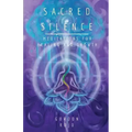 Sacred Silence: Meditations for Healing and Growth