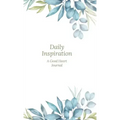 Daily Inspiration: A Guided Journal with Prompts and Affirmations Designed to Help You Find Your Joy, Focus Your Thoughts, and Create the