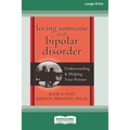 Loving Someone with Bipolar Disorder: Understanding & Helping Your Partner (16pt Large Print Edition)