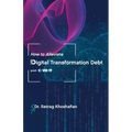 How to Alleviate Digital Transformation Debt: post-COVID-19