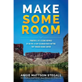 Make Some Room: Powerful Life Lessons Inspired by an Epic 16-day Colorado River Rafting Trip Through Grand Canyon