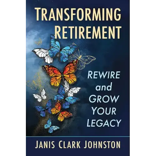 Transforming Retirement: Rewire and Grow Your Legacy
