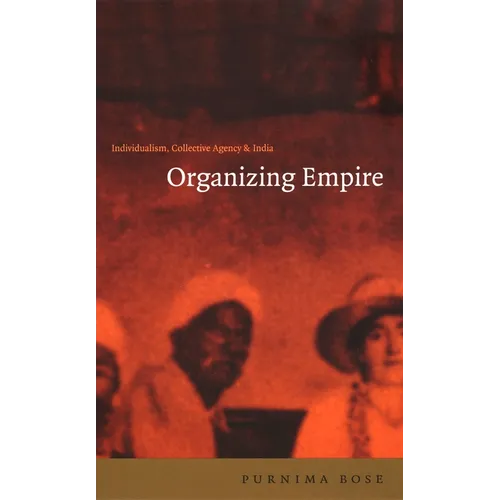 Organizing Empire: Individualism, Collective Agency, and India