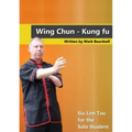 Wing Chun - Siu Lim Tau for the Solo Student