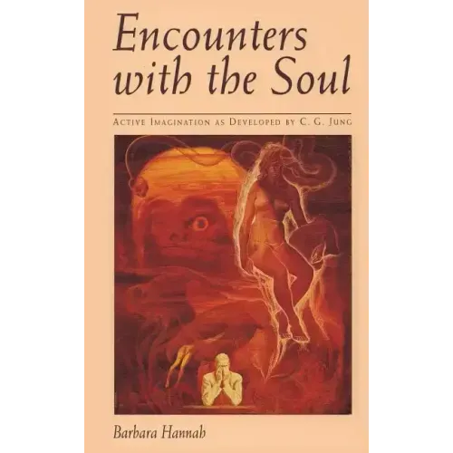 Encounters with the Soul: Active Imagination as Developed by C.G. Jung