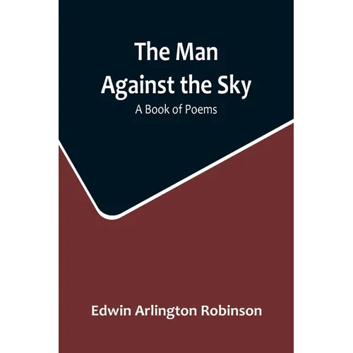 The Man Against the Sky: A Book of Poems