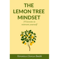 The Lemon Tree Mindset: 19 lessons to reinvent yourself