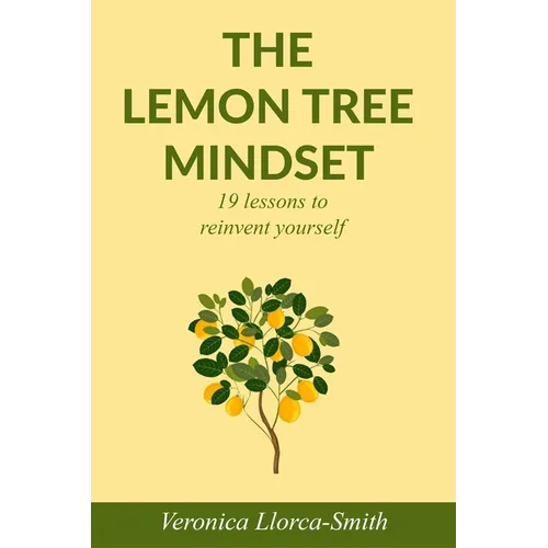 The Lemon Tree Mindset: 19 lessons to reinvent yourself