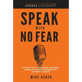 Speak With No Fear: Go from a nervous, nauseated, and sweaty speaker to an excited, energized, and passionate presenter