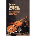 Neither Trumpets Nor Violins