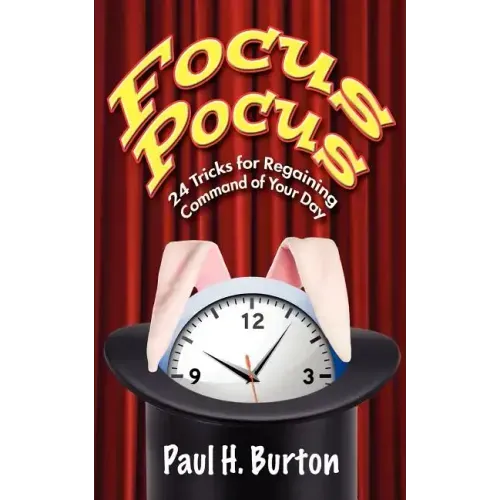 Focus Pocus: 24 Tricks for Regaining Command of Your Day