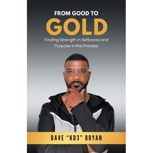 From Good to Gold: Finding Strength in Setbacks and Purpose in the Process