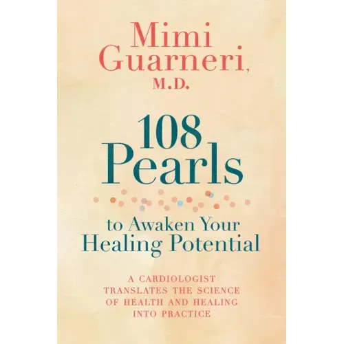 108 Pearls to Awaken Your Healing Potential: A Cardiologist Translates the Science of Health and Healing Into Practice
