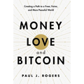 Money, Love, and Bitcoin: Creating a Path to a Freer, Fairer, and More Peaceful World