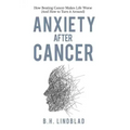 Anxiety After Cancer: How Beating Cancer Makes Life Worse (And How to Turn it Around)
