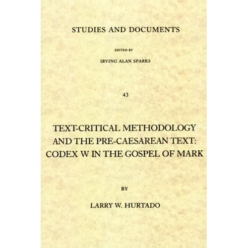 Text-Critical Methodology and the Pre-Caesarean Text: Codex W in the Gospel of Mark
